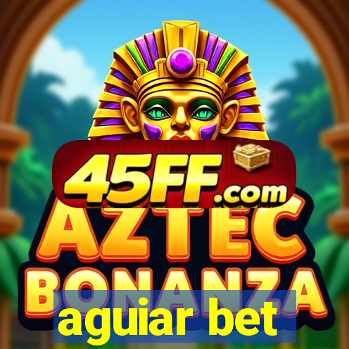 aguiar bet